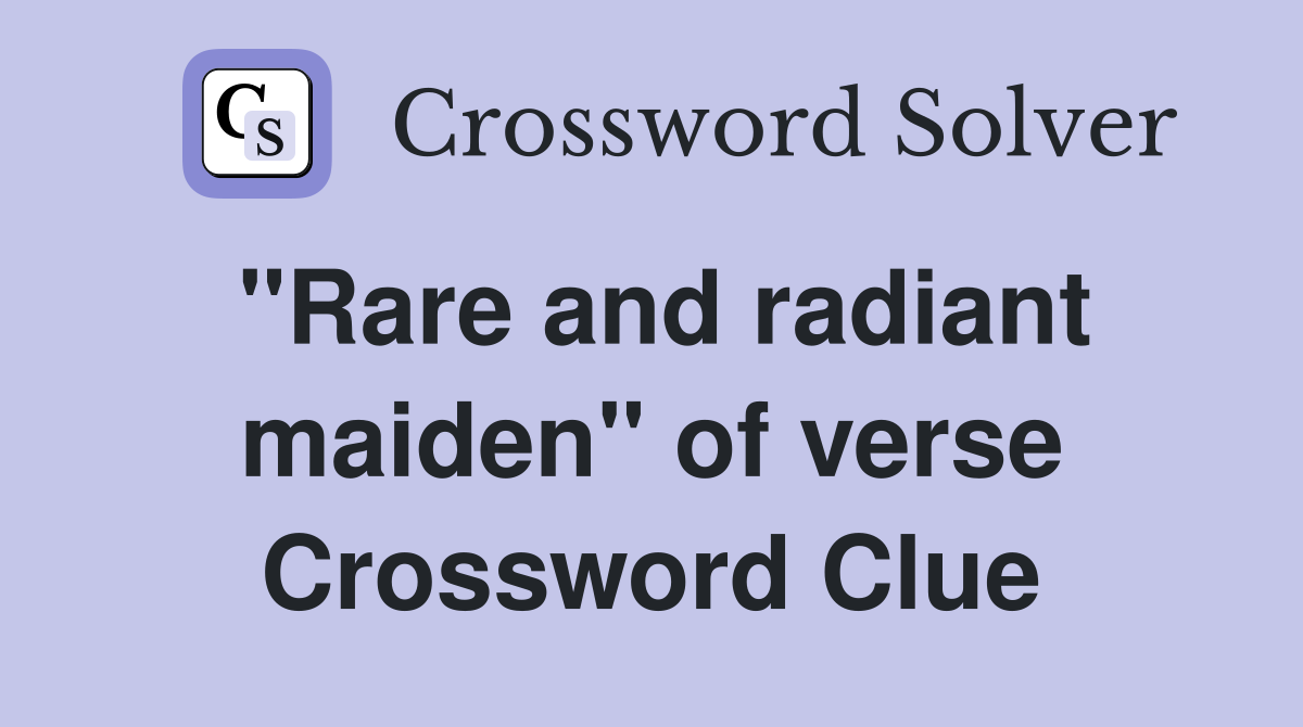 "Rare and radiant maiden" of verse Crossword Clue