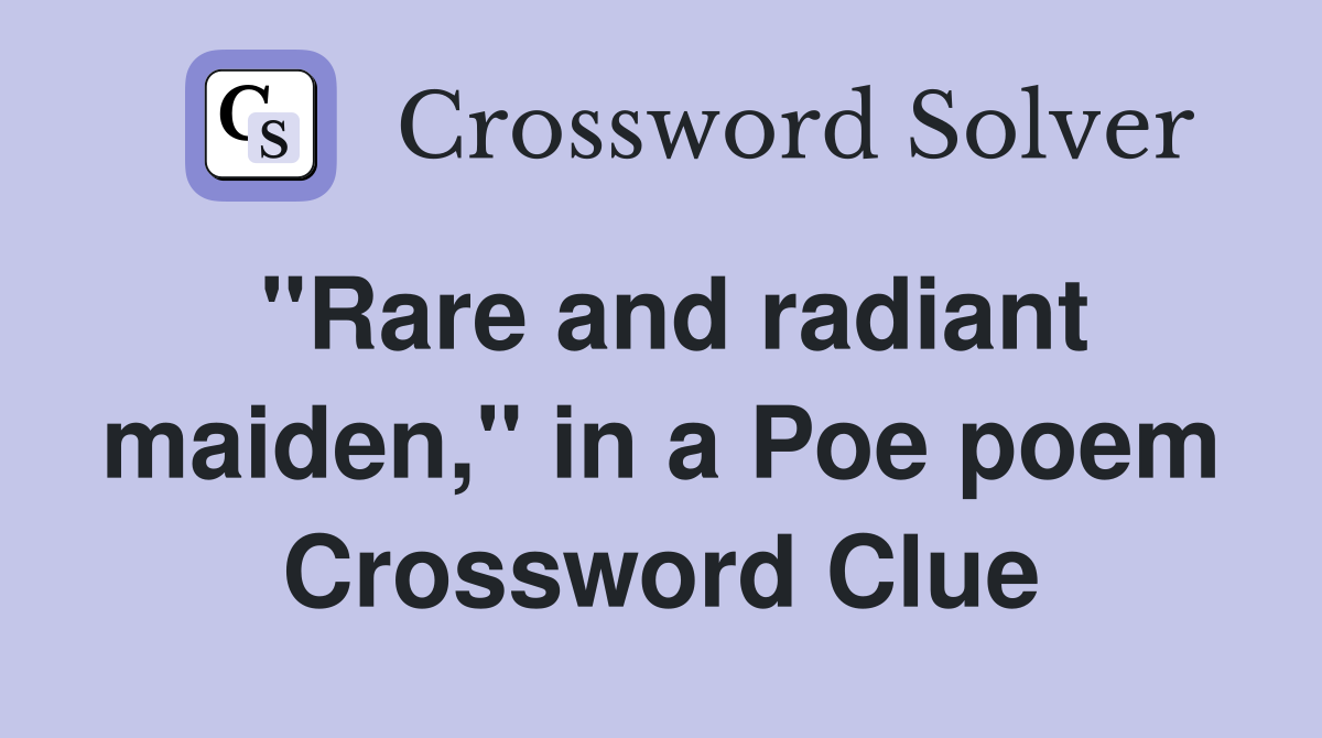 "Rare and radiant maiden," in a Poe poem Crossword Clue