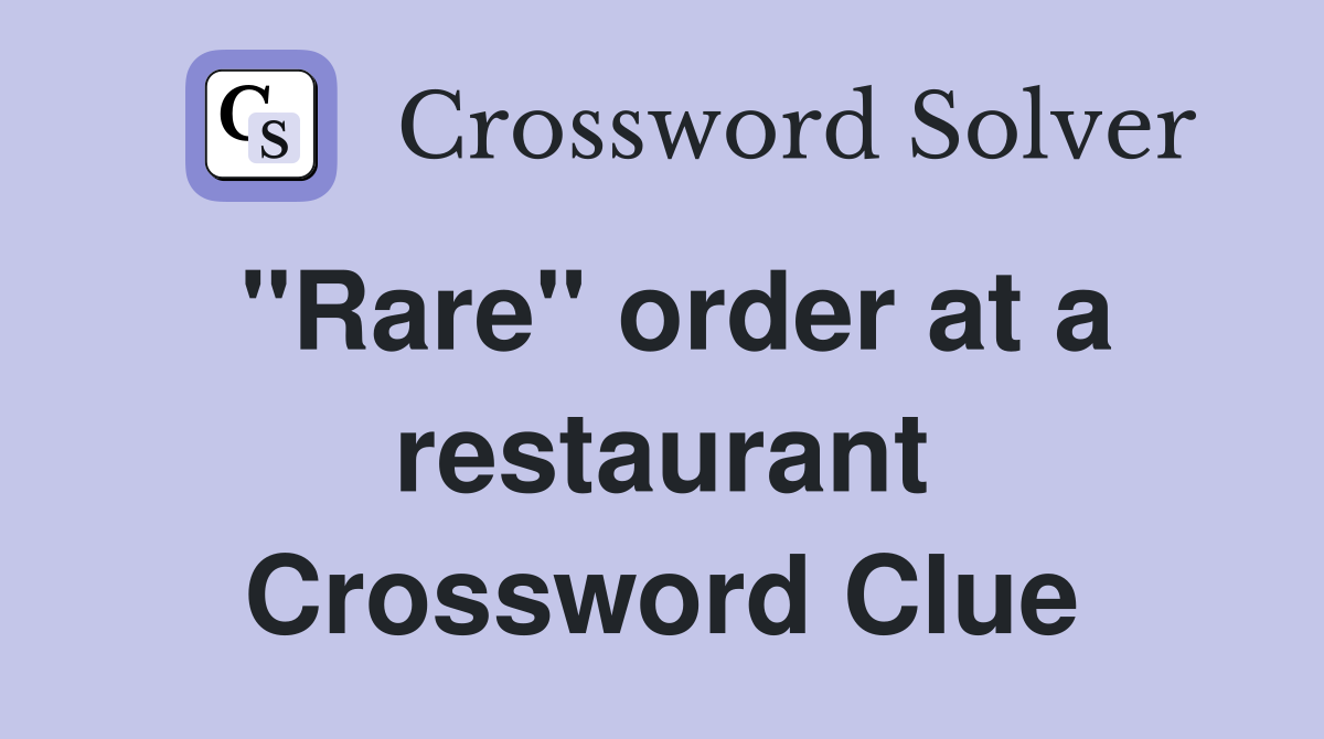 "Rare" order at a restaurant Crossword Clue