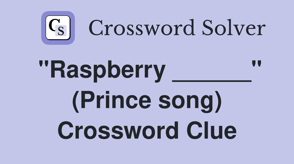 "Raspberry ______" (Prince song) Crossword Clue