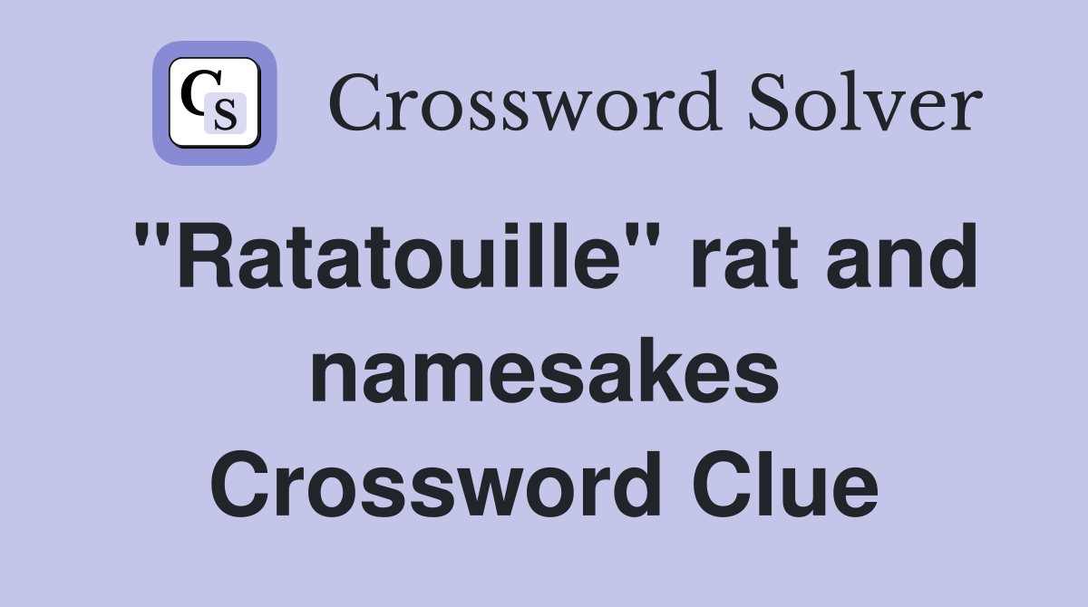 "Ratatouille" rat and namesakes Crossword Clue