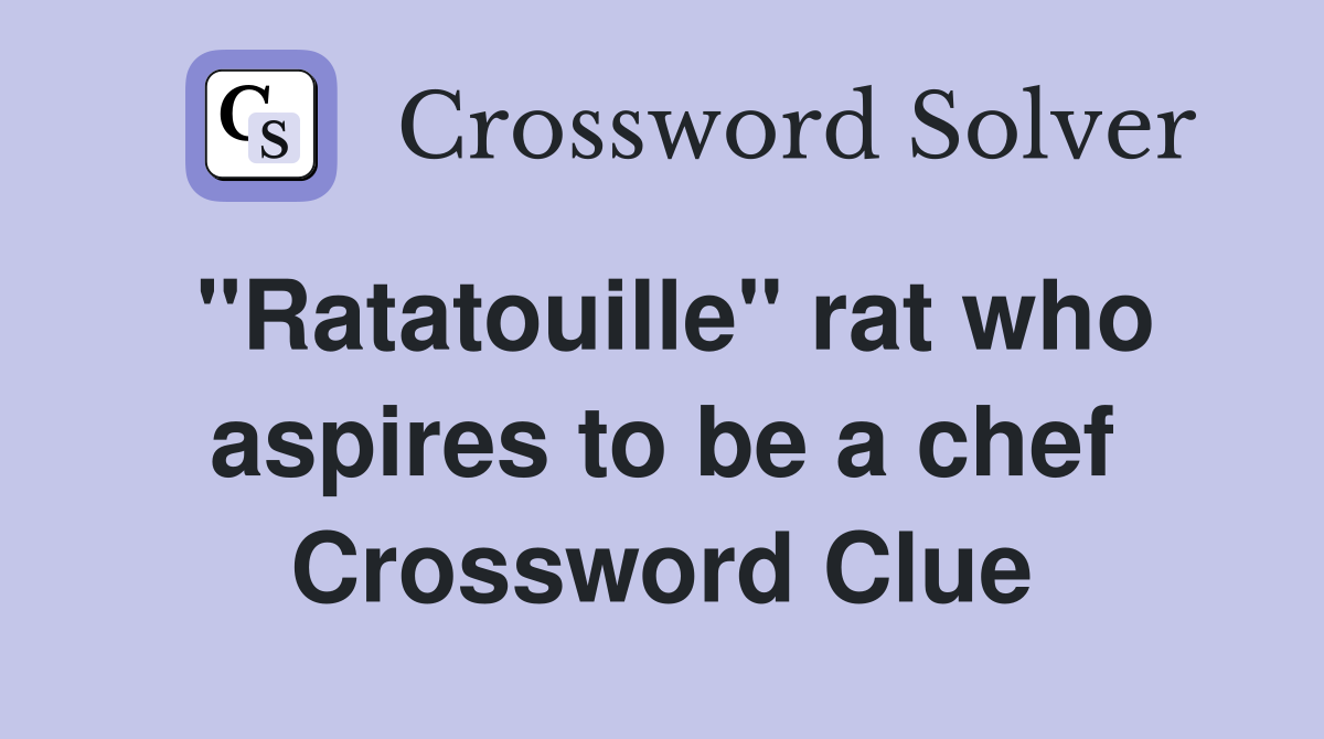 "Ratatouille" rat who aspires to be a chef Crossword Clue