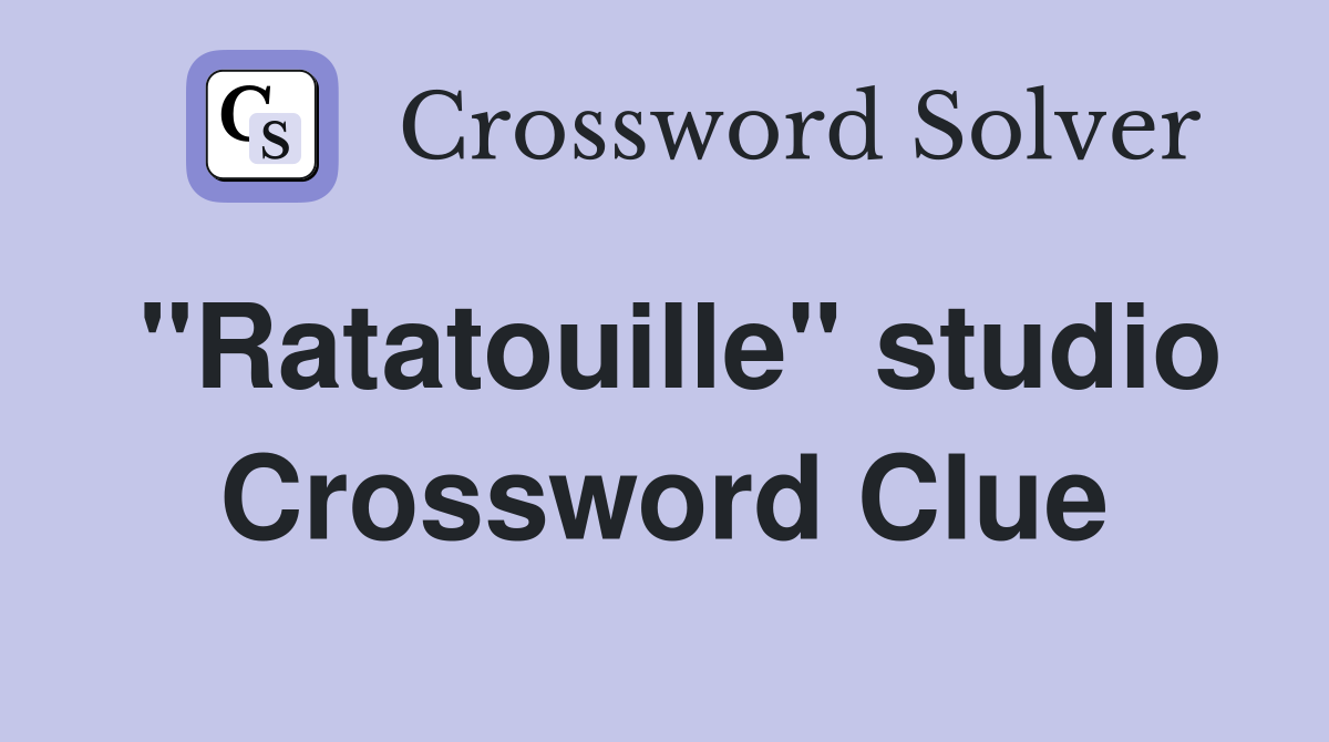 "Ratatouille" studio Crossword Clue