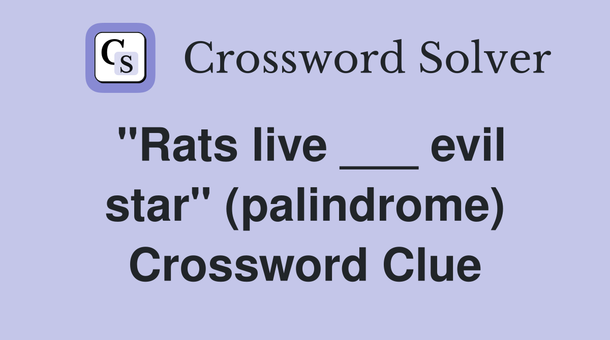 "Rats live ___ evil star" (palindrome) Crossword Clue