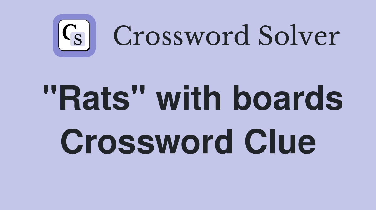 "Rats" with boards Crossword Clue
