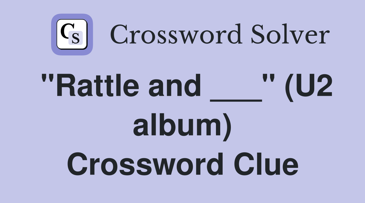 "Rattle and ___" (U2 album) Crossword Clue