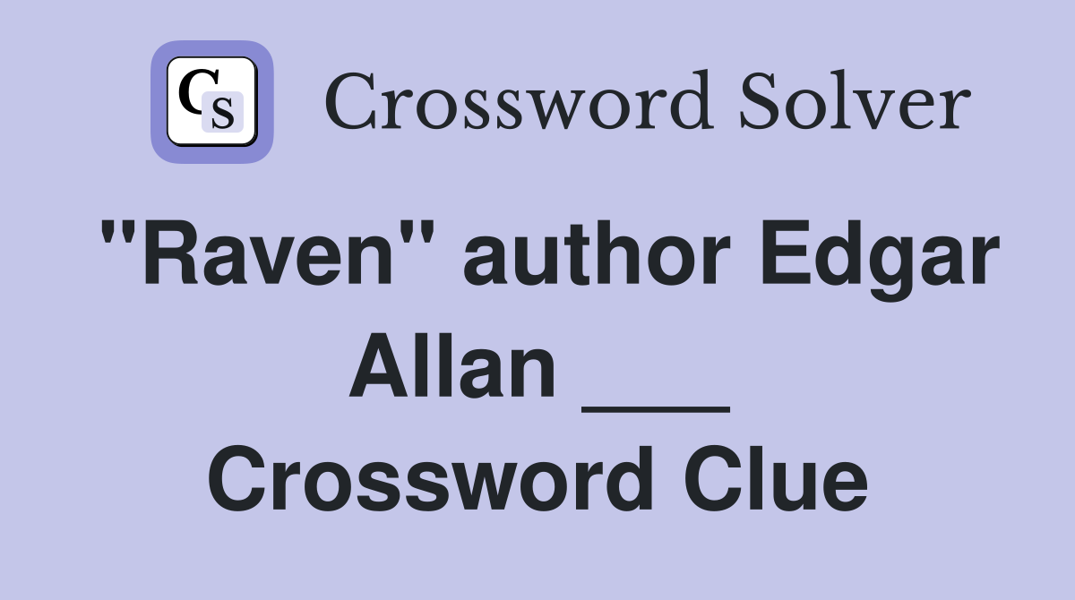 "Raven" author Edgar Allan ___ Crossword Clue