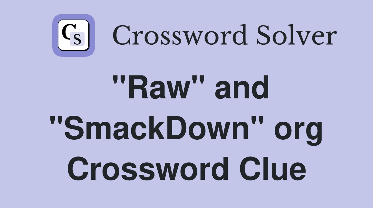 "Raw" and "SmackDown" org Crossword Clue
