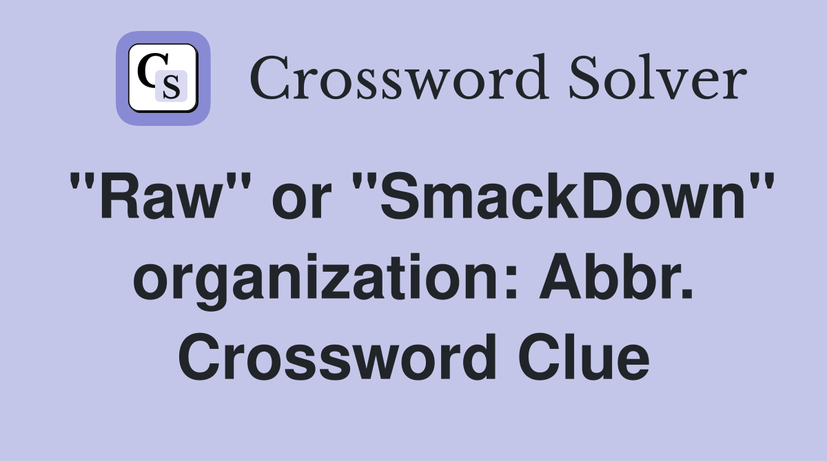 "Raw" or "SmackDown" organization: Abbr. Crossword Clue
