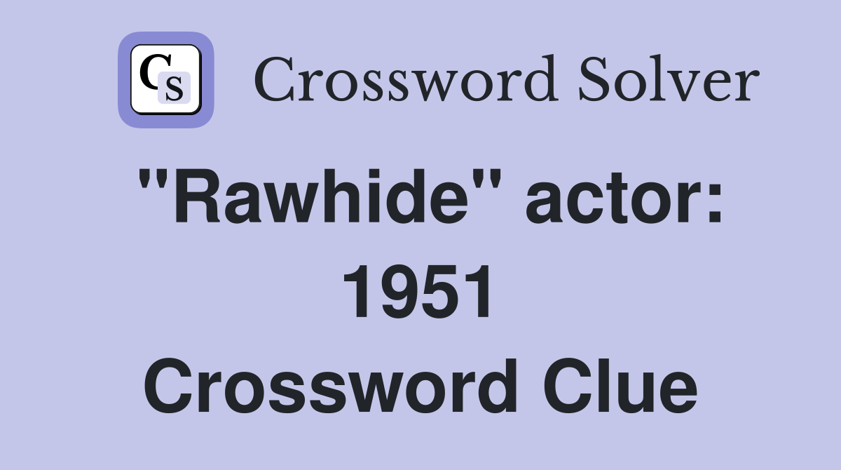 "Rawhide" actor: 1951 Crossword Clue
