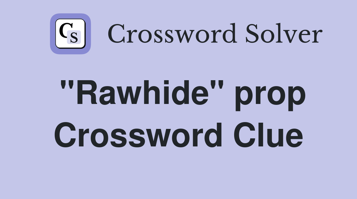 "Rawhide" prop Crossword Clue