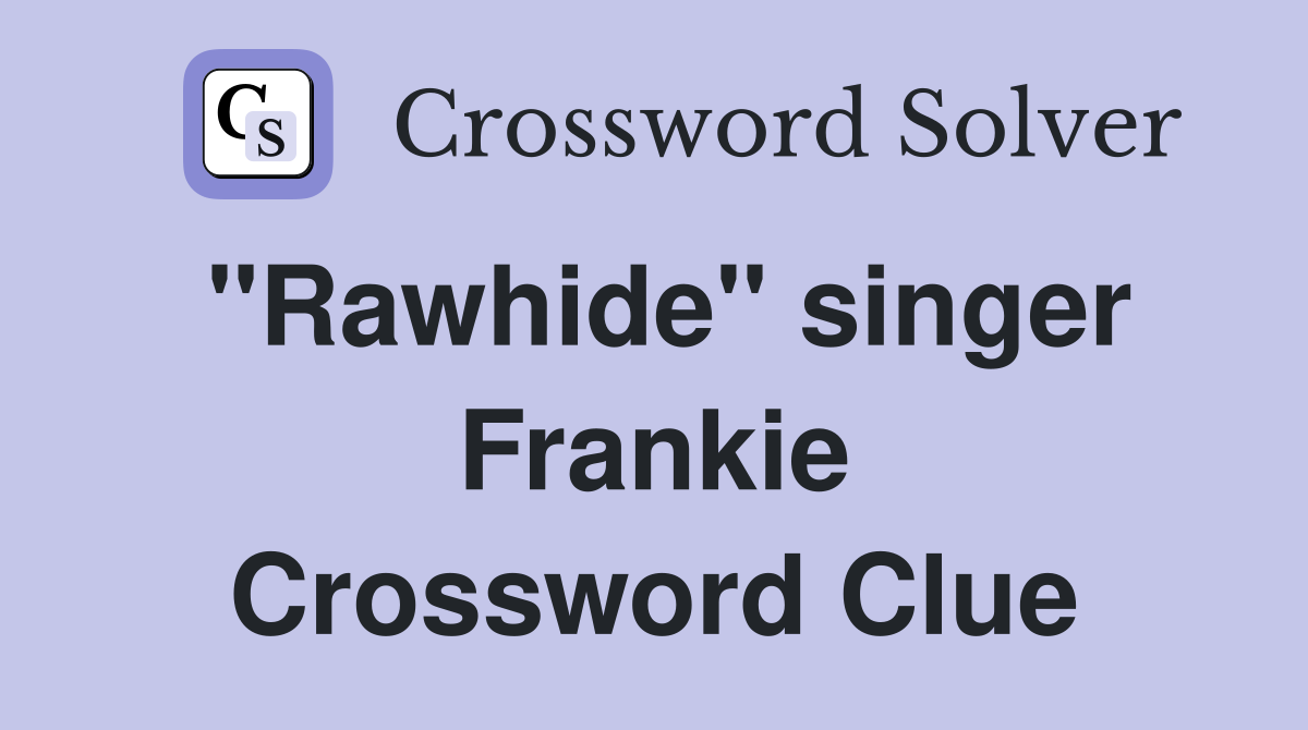 "Rawhide" singer Frankie Crossword Clue