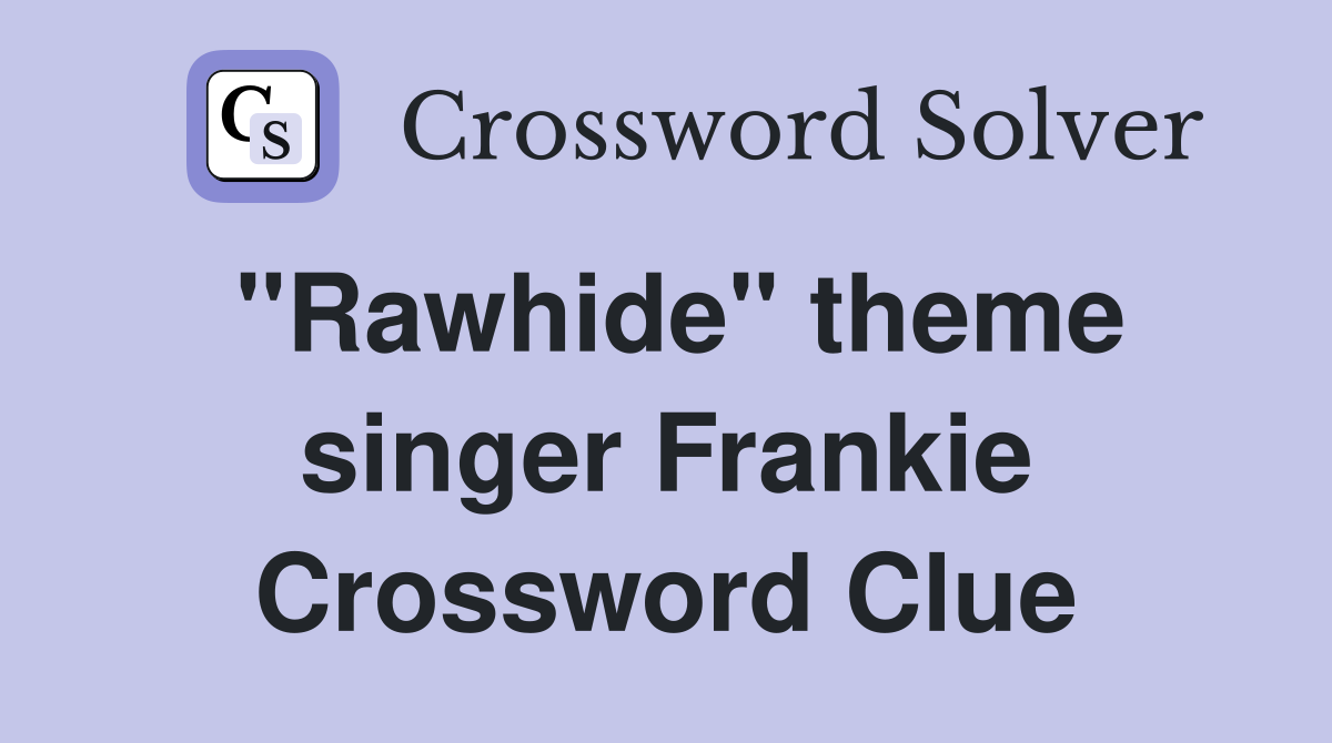 "Rawhide" theme singer Frankie Crossword Clue