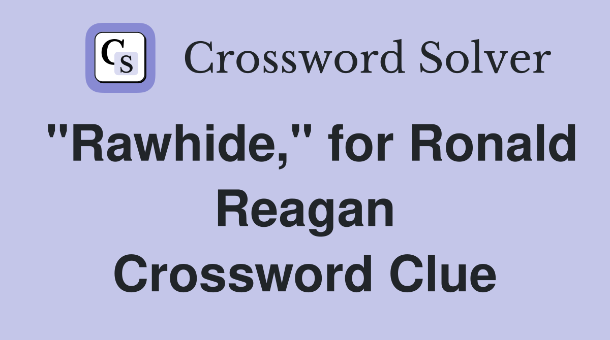 "Rawhide," for Ronald Reagan Crossword Clue