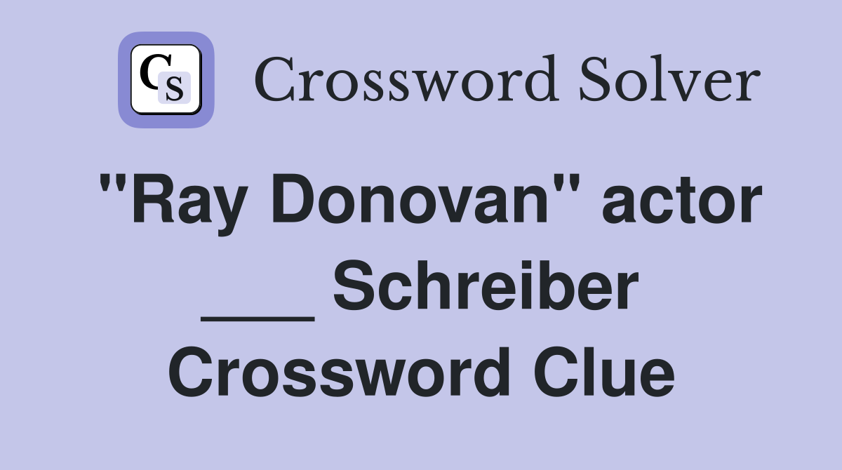 "Ray Donovan" actor ___ Schreiber Crossword Clue