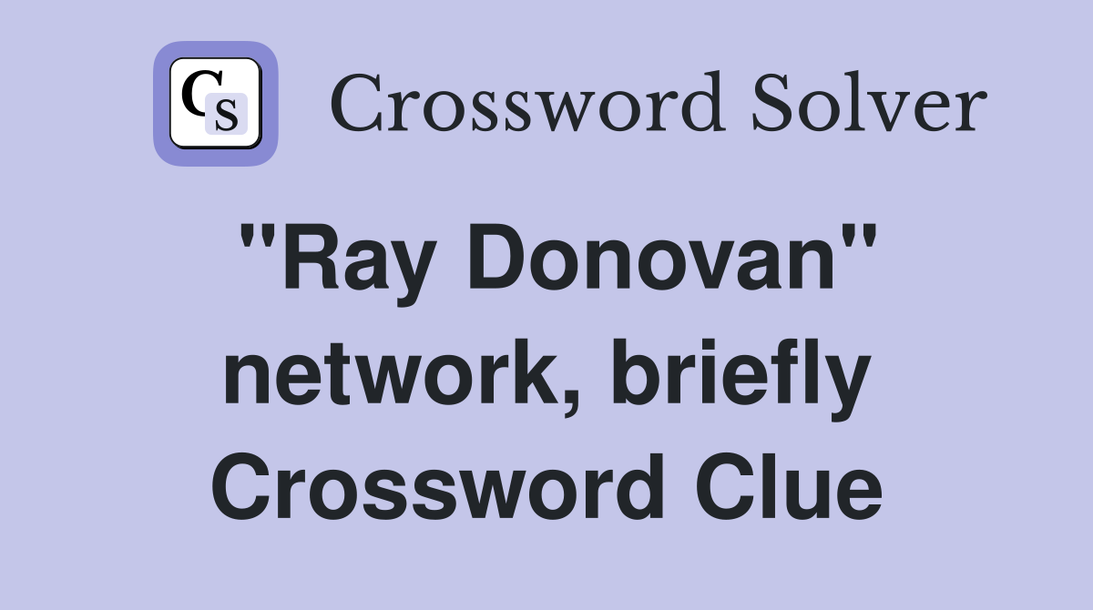 "Ray Donovan" network, briefly Crossword Clue