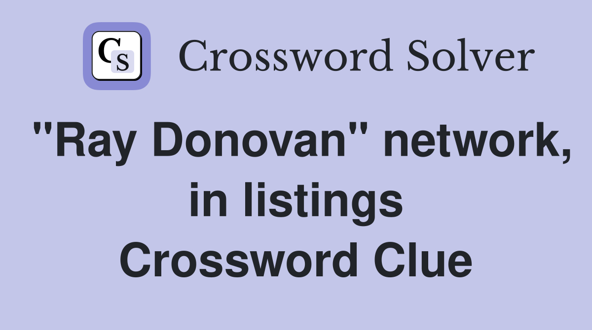 "Ray Donovan" network, in listings Crossword Clue