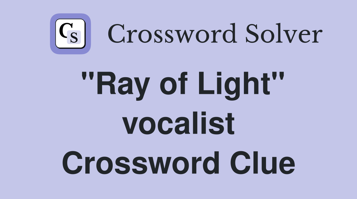 "Ray of Light" vocalist Crossword Clue