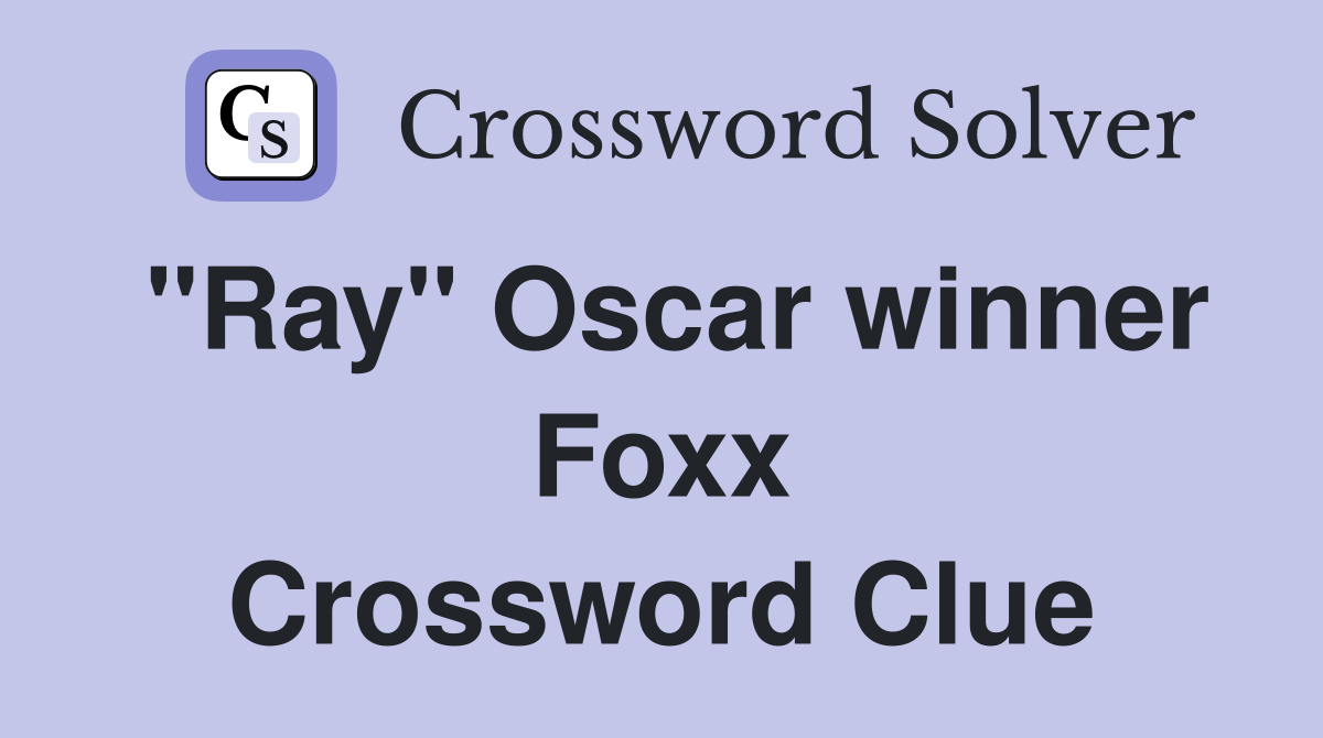 "Ray" Oscar winner Foxx Crossword Clue