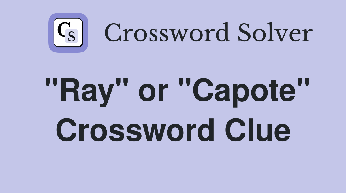 "Ray" or "Capote" Crossword Clue