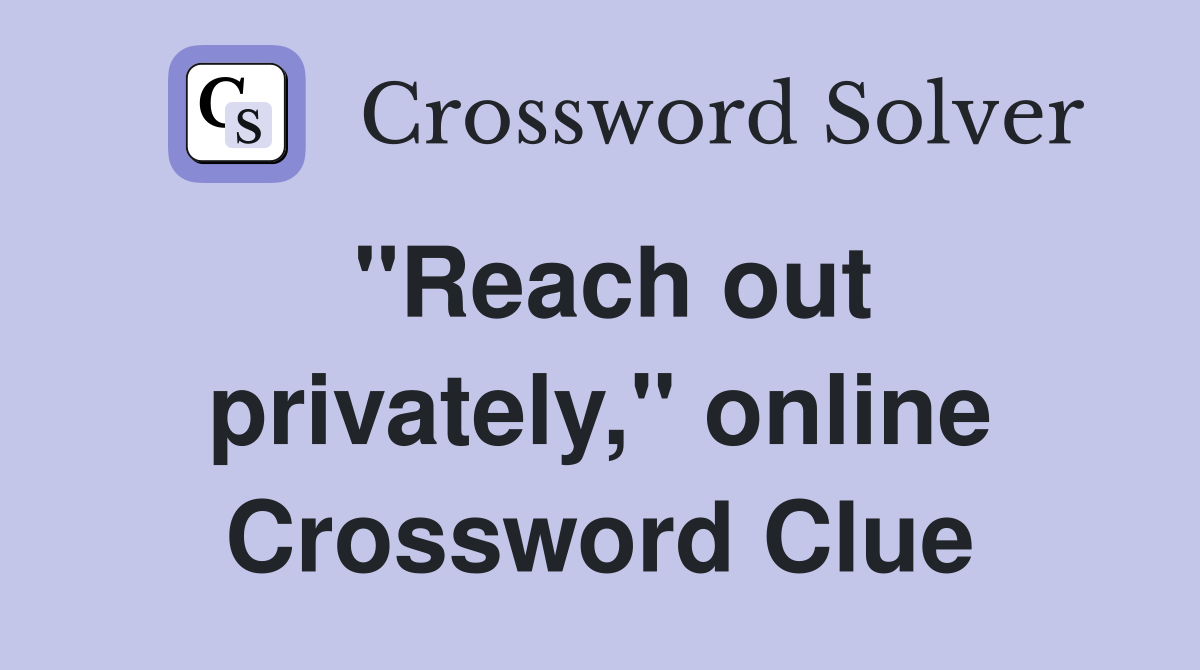 "Reach out privately," online Crossword Clue