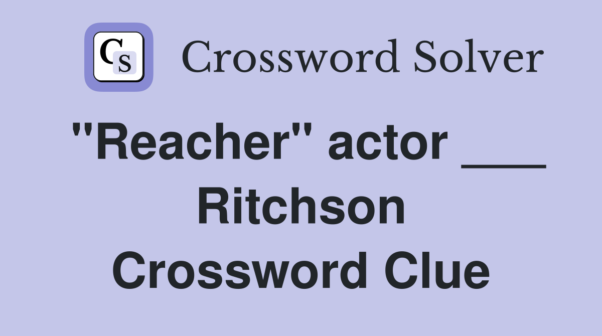 "Reacher" actor ___ Ritchson Crossword Clue