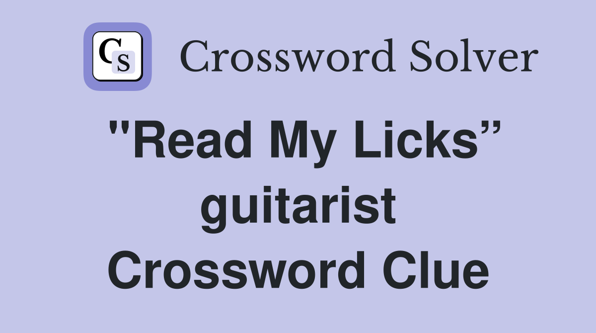 "Read My Licks” guitarist Crossword Clue