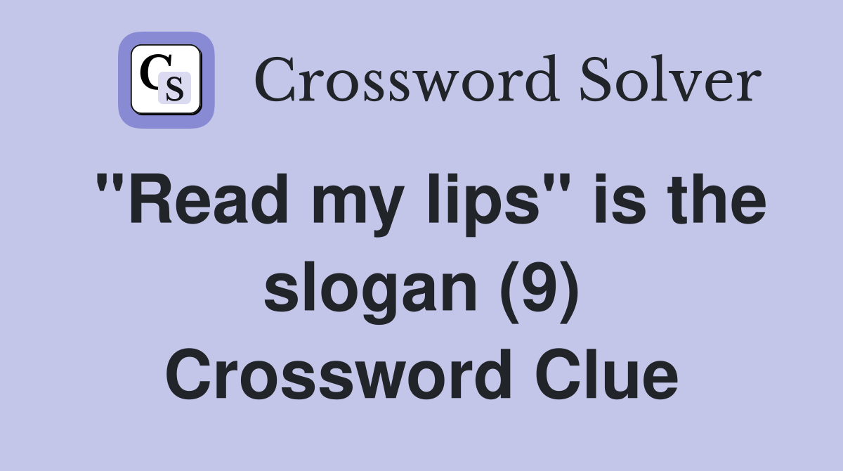 "Read my lips" is the slogan (9) Crossword Clue