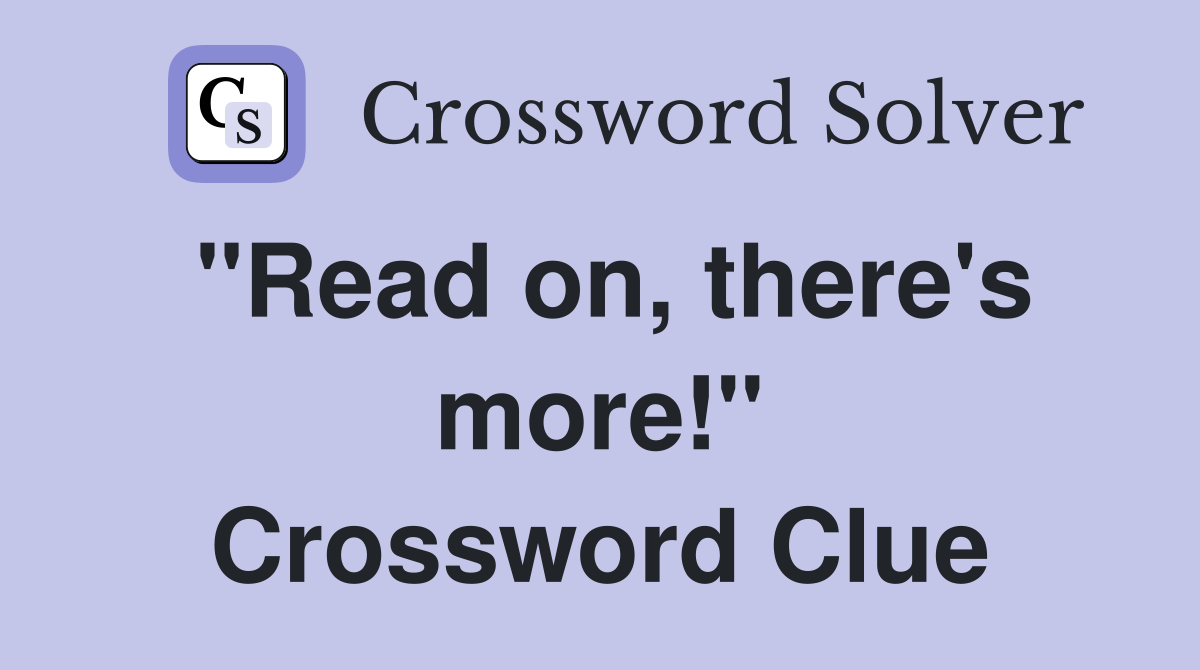 "Read on, there's more!" Crossword Clue
