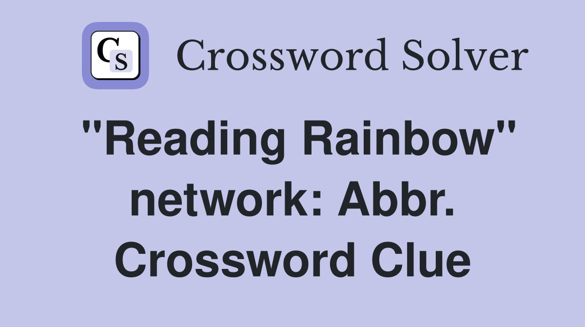 "Reading Rainbow" network: Abbr. Crossword Clue