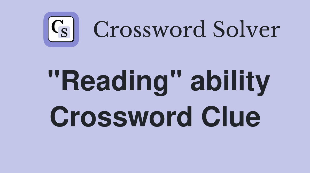 "Reading" ability Crossword Clue