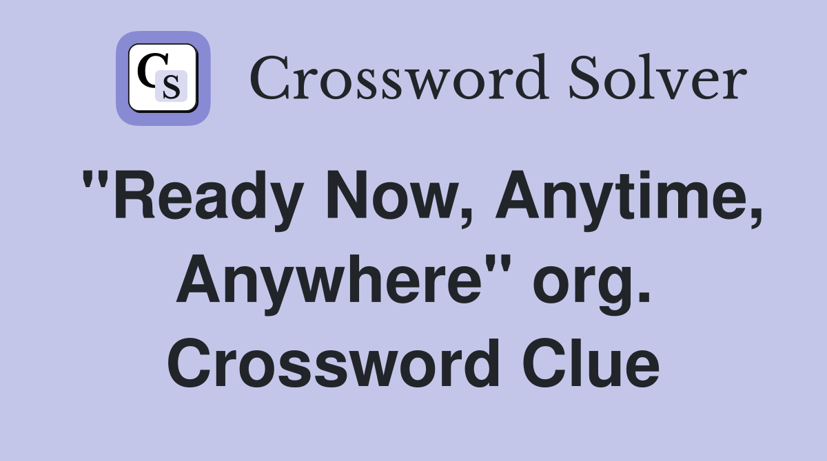 "Ready Now, Anytime, Anywhere" org. Crossword Clue