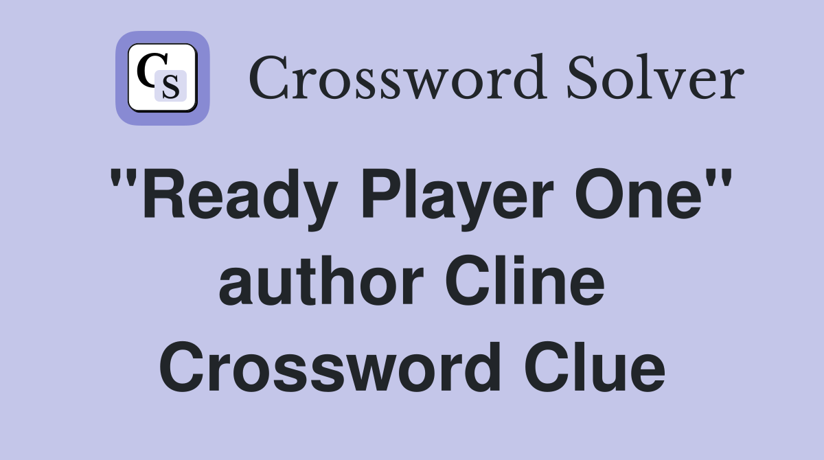 "Ready Player One" author Cline Crossword Clue