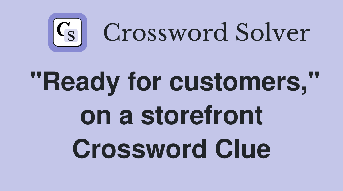 "Ready for customers," on a storefront Crossword Clue