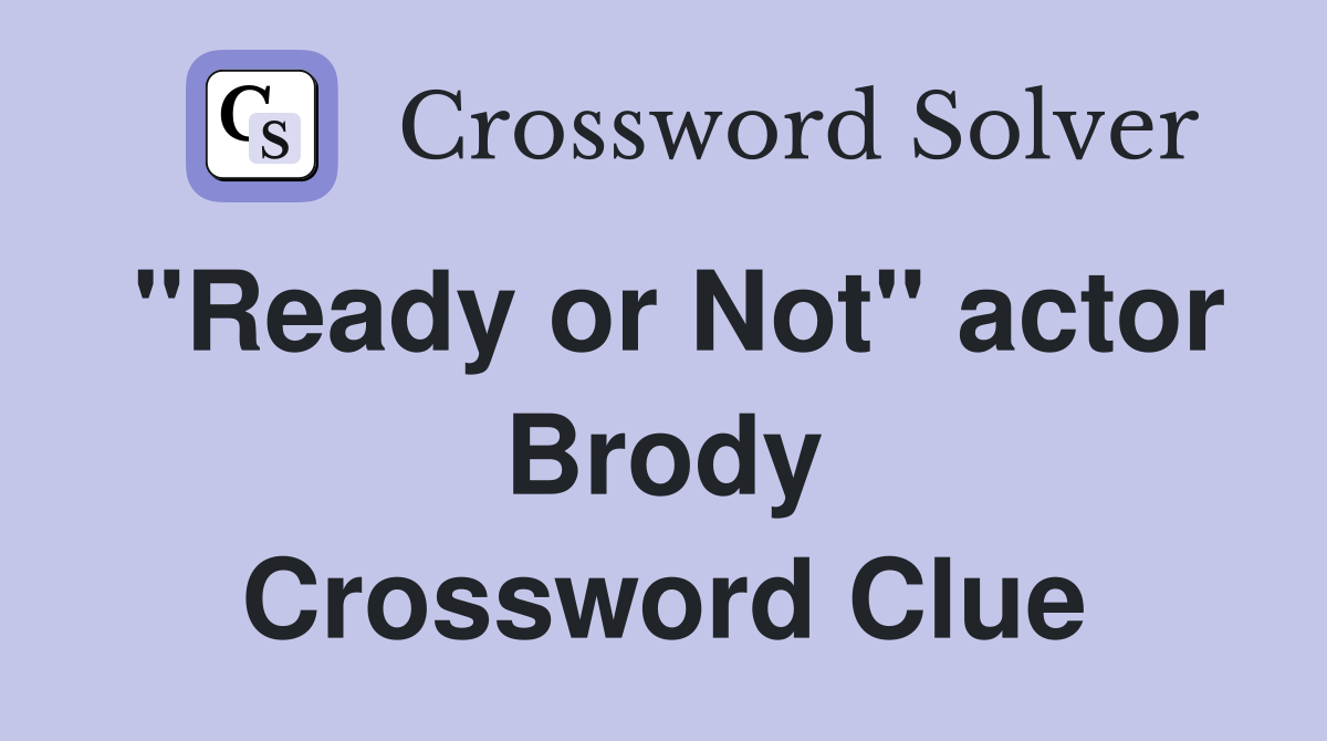 "Ready or Not" actor Brody Crossword Clue
