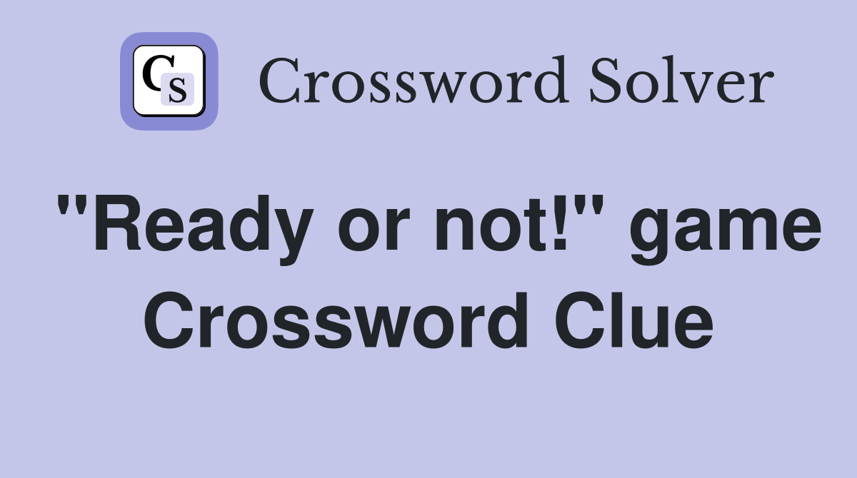 "Ready or not!" game Crossword Clue