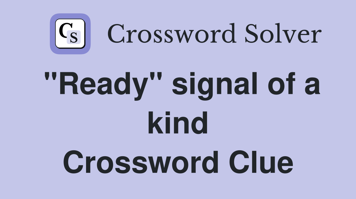 "Ready" signal of a kind Crossword Clue