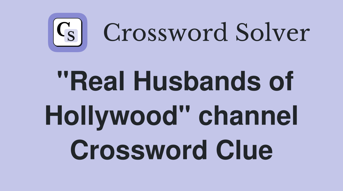 "Real Husbands of Hollywood" channel Crossword Clue