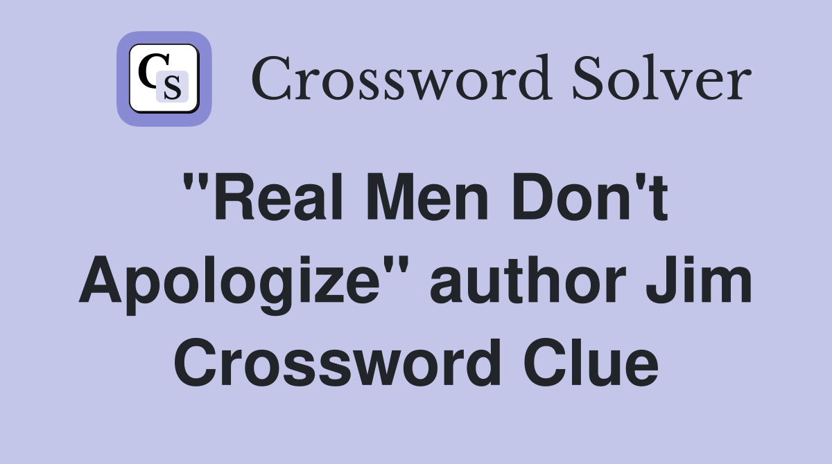 "Real Men Don't Apologize" author Jim Crossword Clue