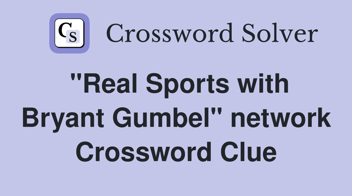 "Real Sports with Bryant Gumbel" network Crossword Clue
