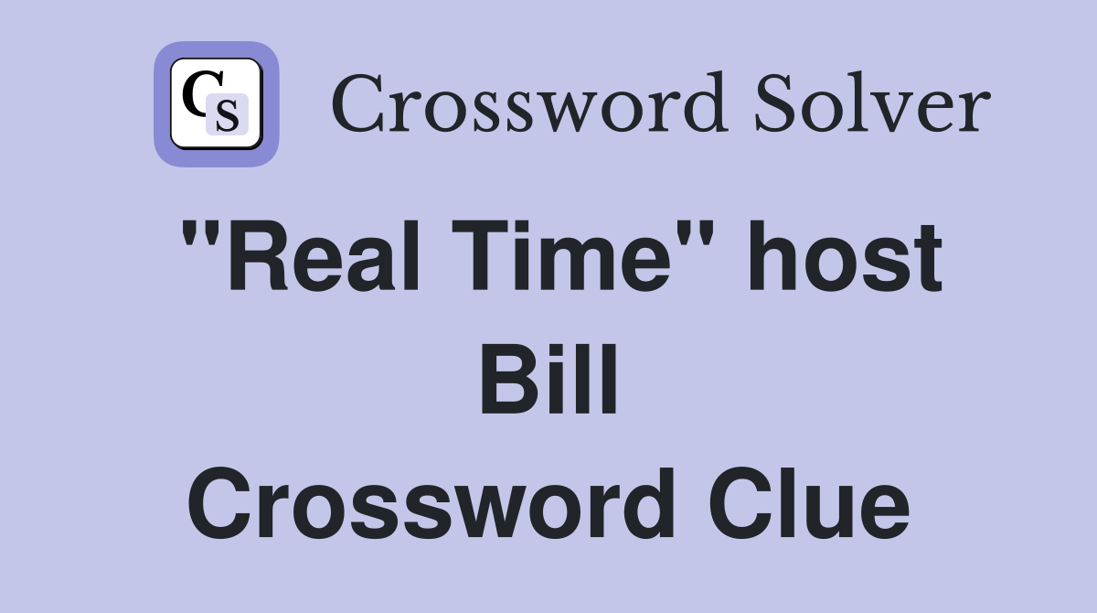 "Real Time" host Bill Crossword Clue