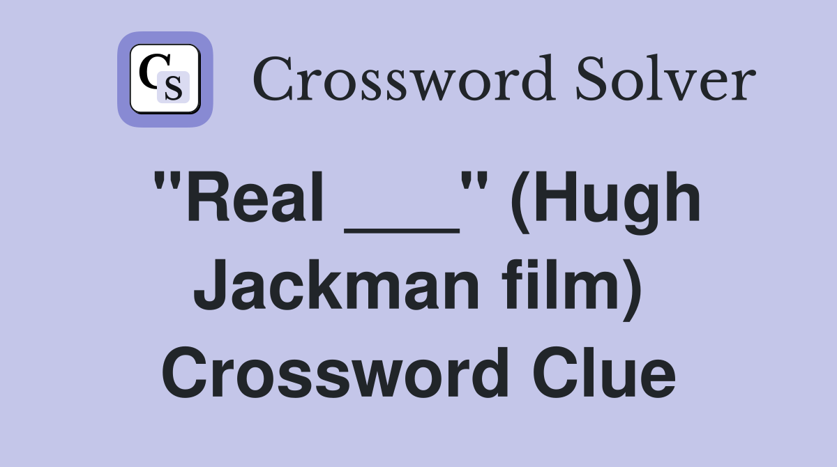 "Real ___" (Hugh Jackman film) Crossword Clue