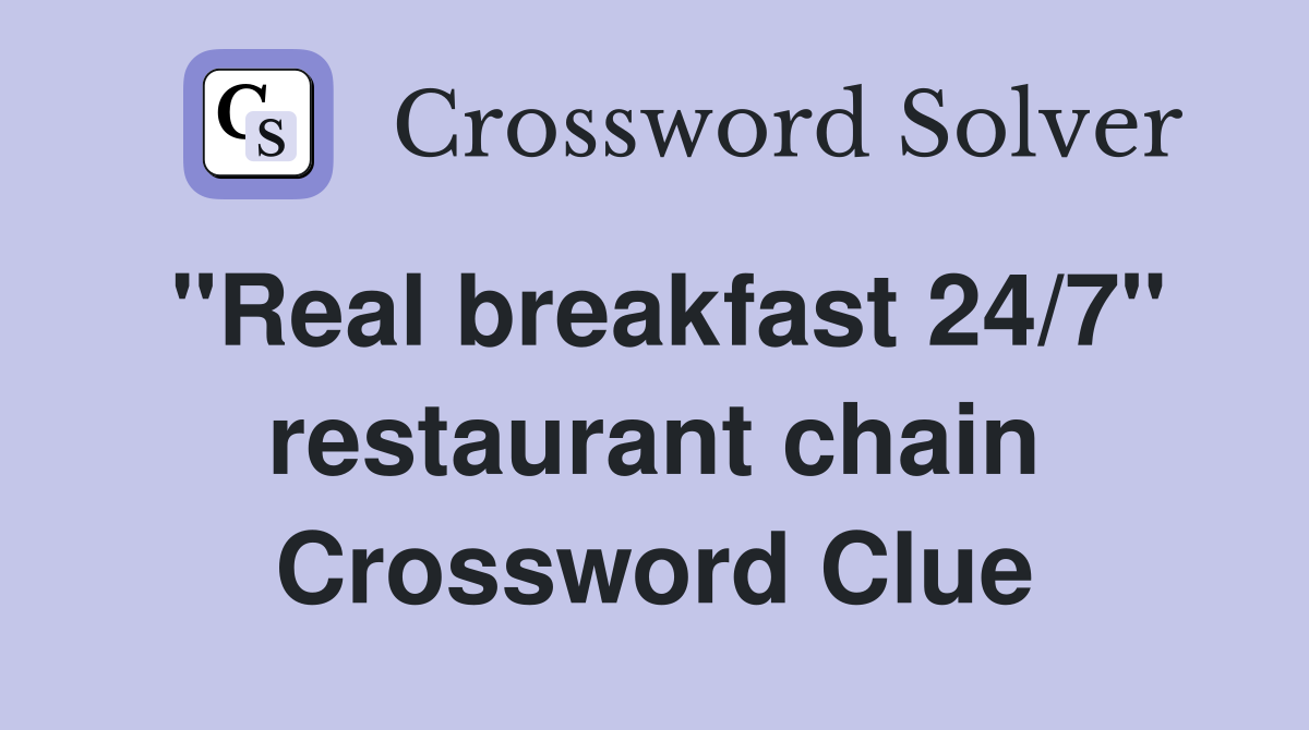 "Real breakfast 24/7" restaurant chain Crossword Clue