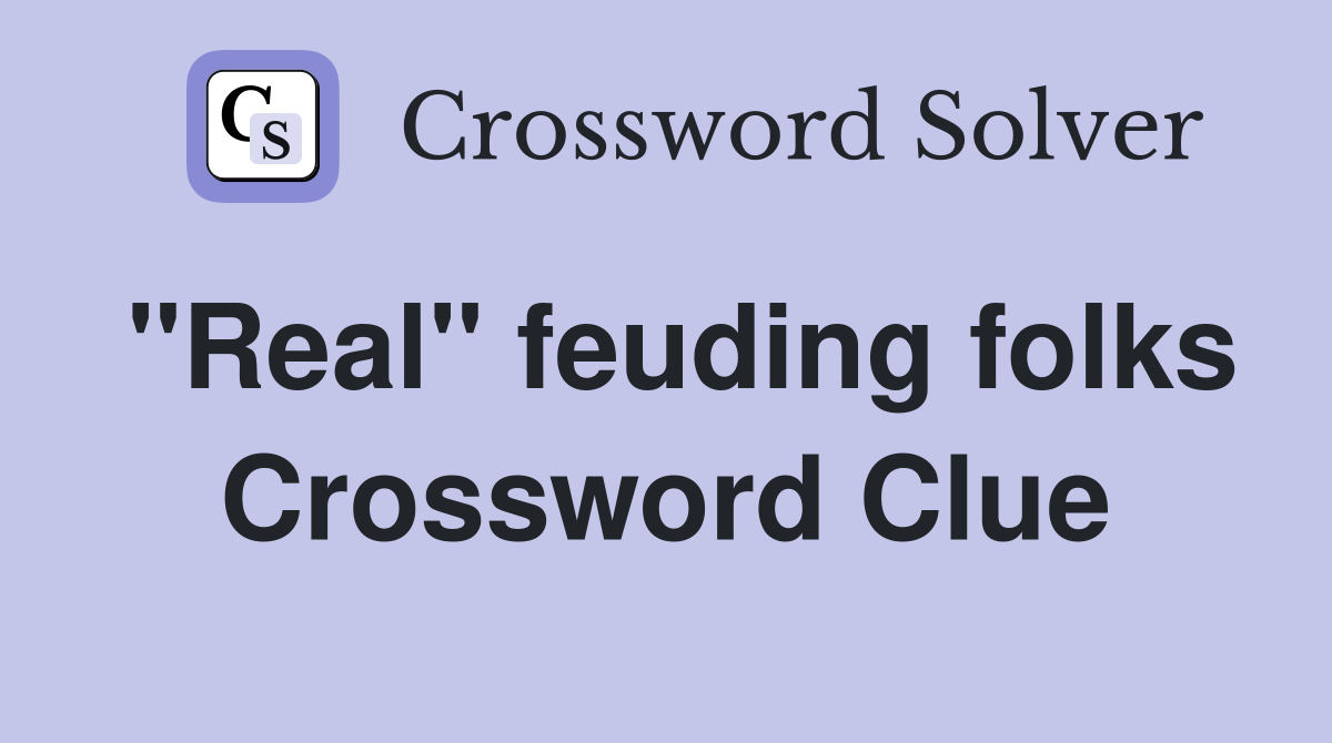 "Real" feuding folks Crossword Clue