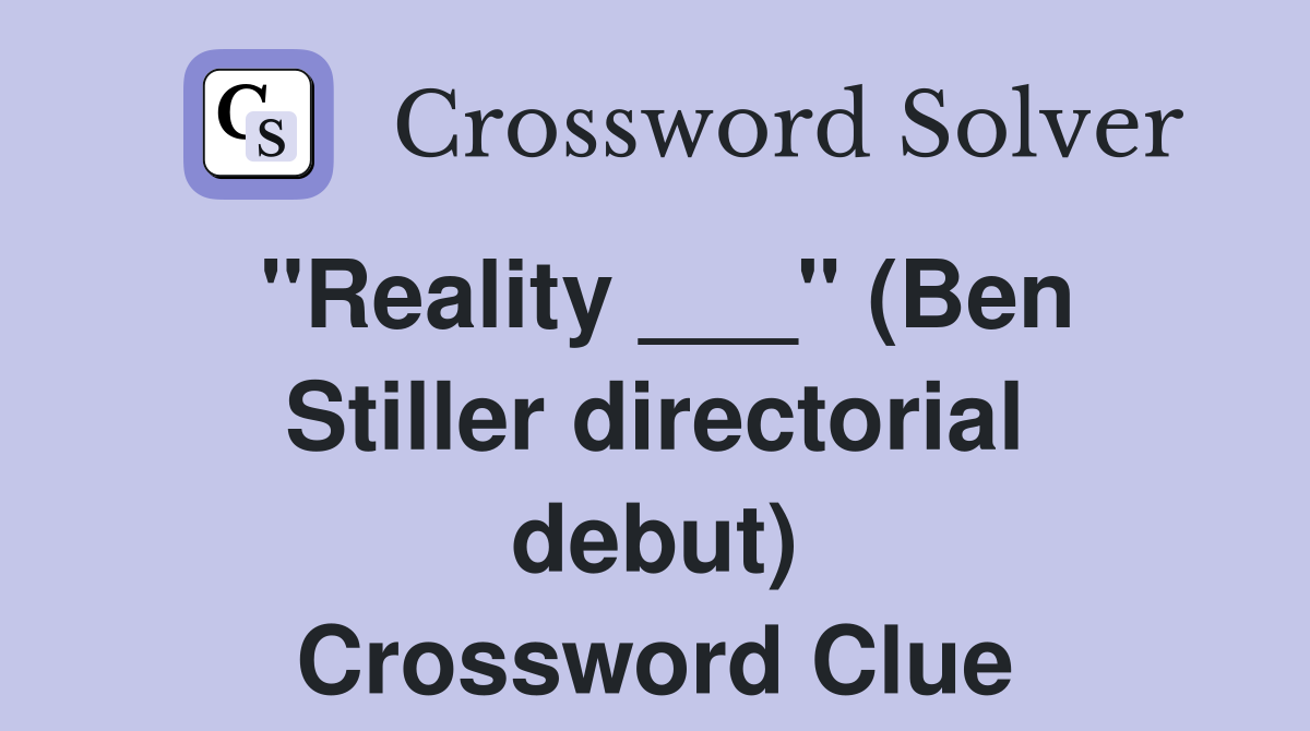 "Reality ___" (Ben Stiller directorial debut) Crossword Clue