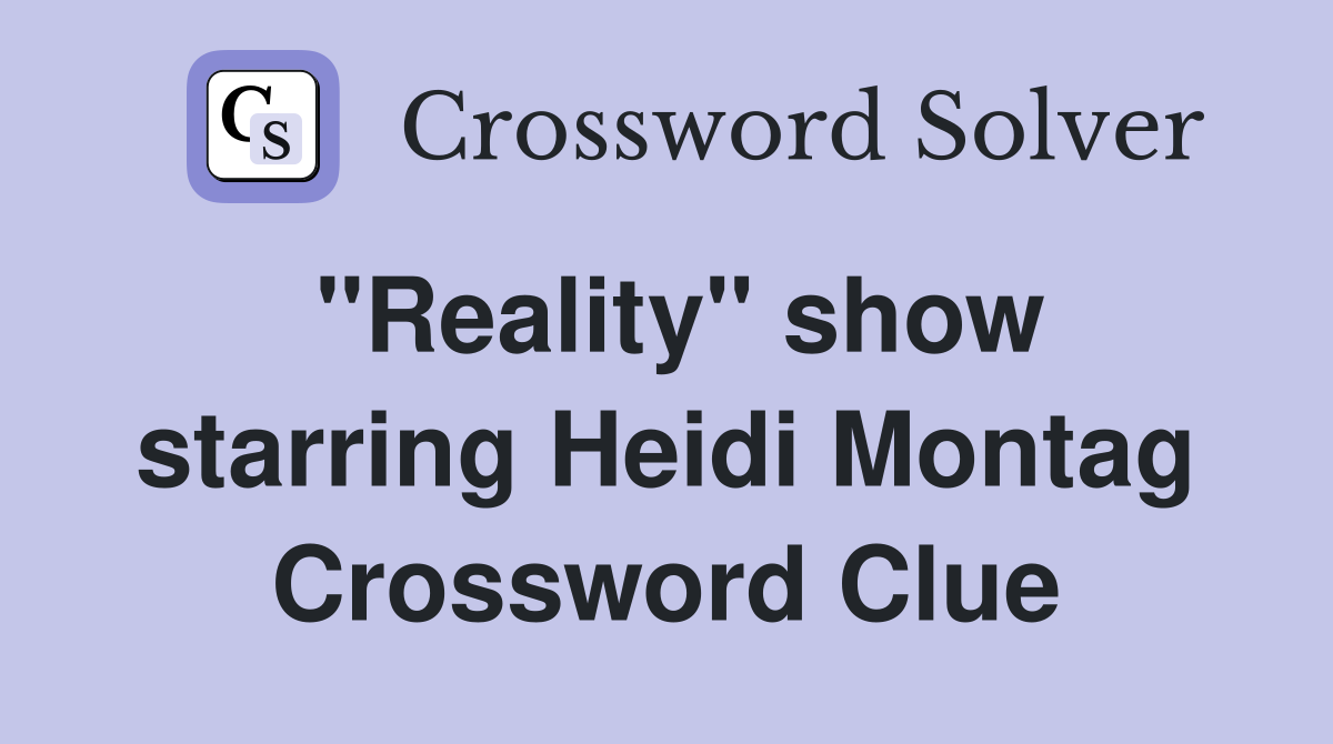 "Reality" show starring Heidi Montag Crossword Clue