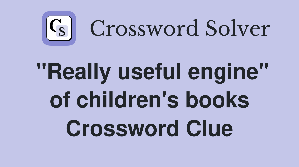 "Really useful engine" of children's books Crossword Clue