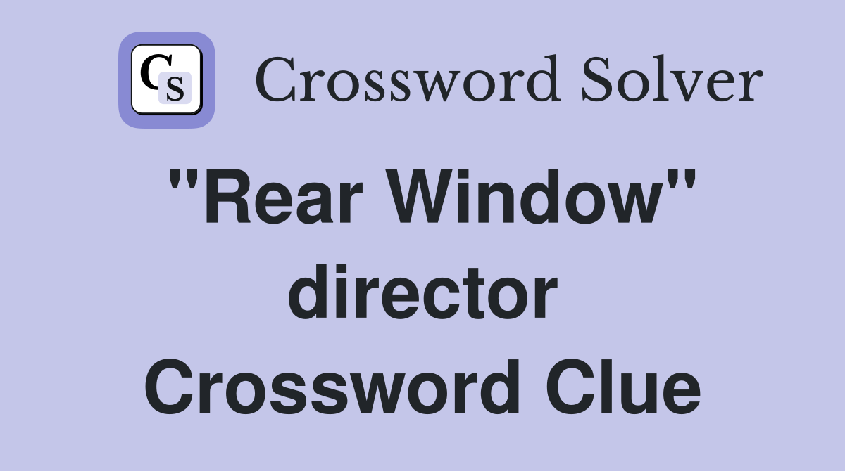 "Rear Window" director Crossword Clue