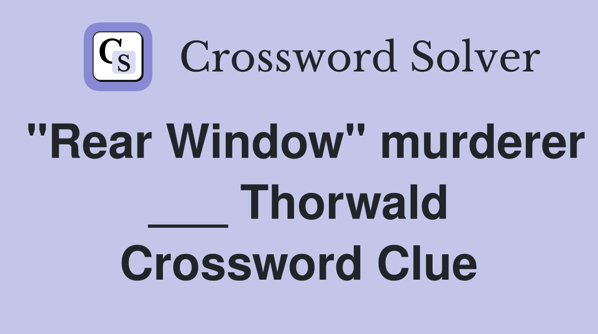"Rear Window" murderer ___ Thorwald Crossword Clue