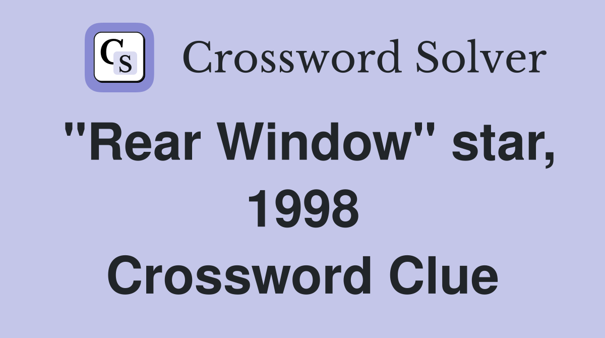 "Rear Window" star, 1998 Crossword Clue